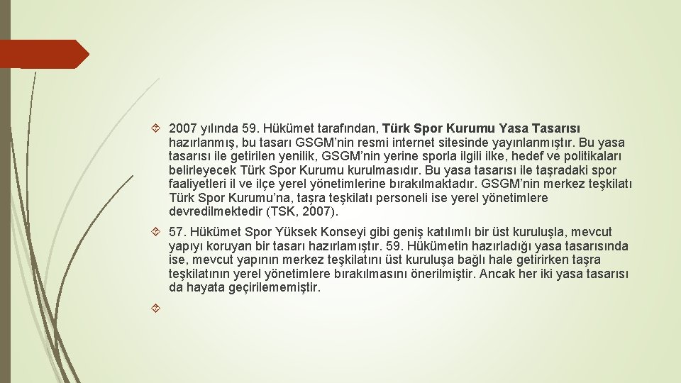  2007 yılında 59. Hükümet tarafından, Türk Spor Kurumu Yasa Tasarısı hazırlanmış, bu tasarı