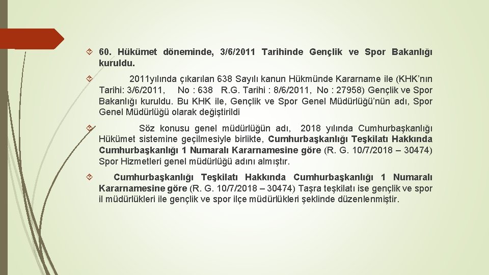  60. Hükümet döneminde, 3/6/2011 Tarihinde Gençlik ve Spor Bakanlığı kuruldu. 2011 yılında çıkarılan