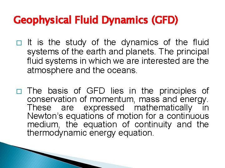 Geophysical Fluid Dynamics (GFD) � It is the study of the dynamics of the