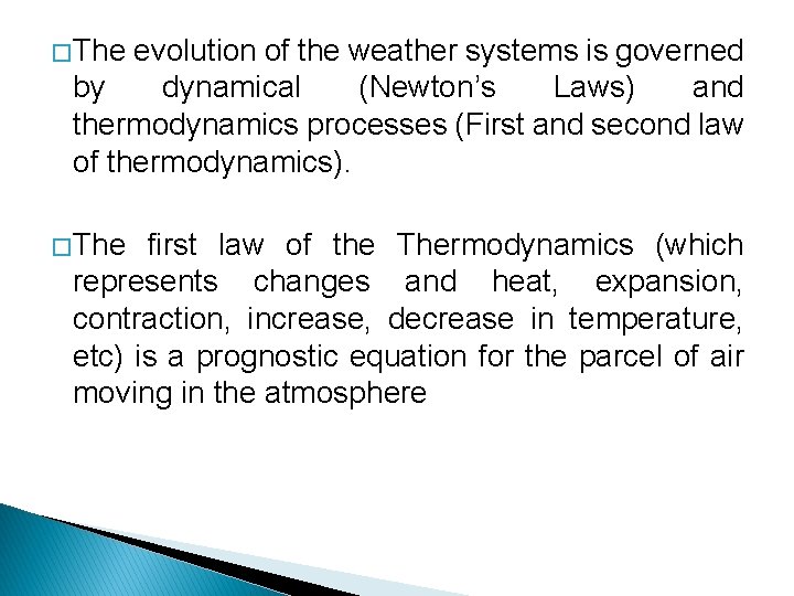 � The evolution of the weather systems is governed by dynamical (Newton’s Laws) and