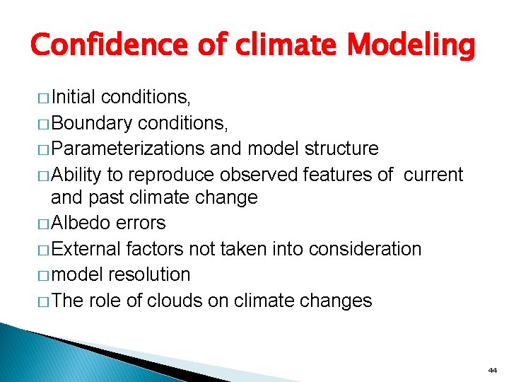 Confidence of climate Modeling � Initial conditions, � Boundary conditions, � Parameterizations and model