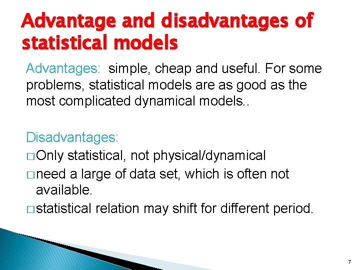 Advantage and disadvantages of statistical models Advantages: simple, cheap and useful. For some problems,