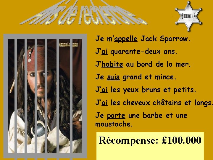 Je m’appelle Jack Sparrow. J’ai quarante-deux ans. J’habite au bord de la mer. Je