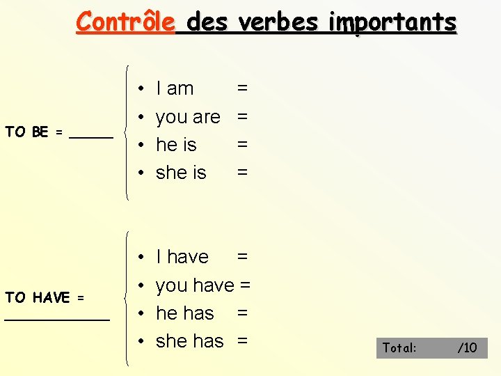 Contrôle des verbes importants TO BE = _____ • • I am you are