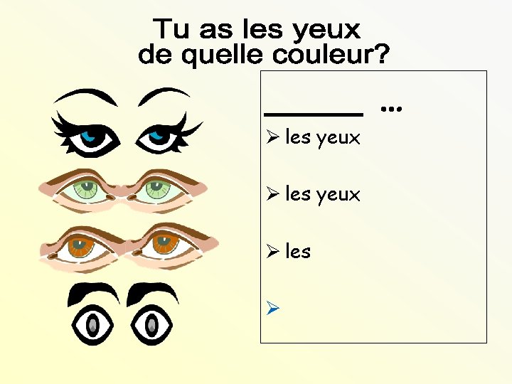 ____ … Ø les yeux Ø les Ø 