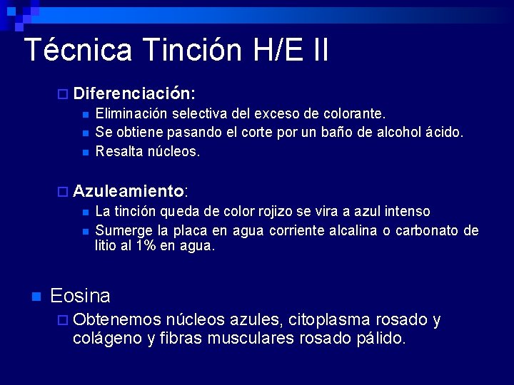 Técnica Tinción H/E II ¨ Diferenciación: n Eliminación selectiva del exceso de colorante. n