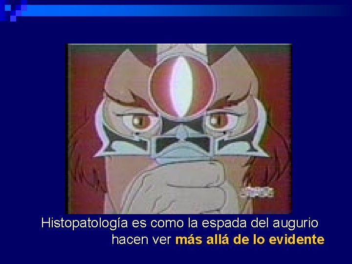 Histopatología es como la espada del augurio hacen ver más allá de lo evidente