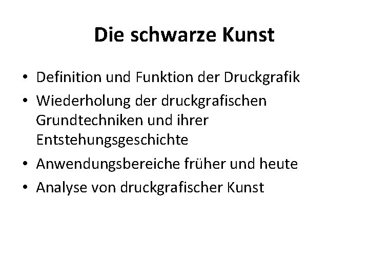 Die schwarze Kunst • Definition und Funktion der Druckgrafik • Wiederholung der druckgrafischen Grundtechniken