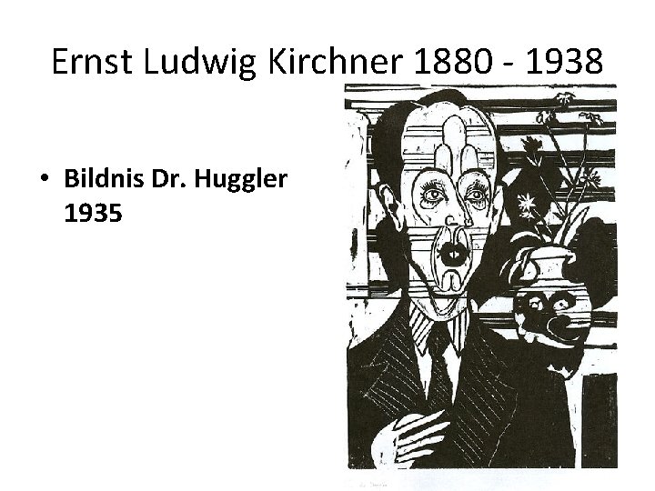 Ernst Ludwig Kirchner 1880 - 1938 • Bildnis Dr. Huggler 1935 