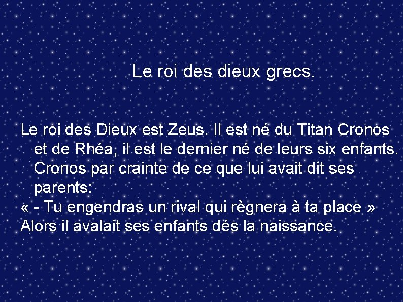  Le roi des dieux grecs. Le roi des Dieux est Zeus. Il est