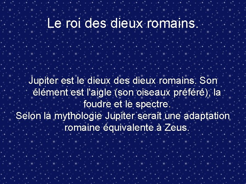 Le roi des dieux romains. Jupiter est le dieux des dieux romains. Son élément