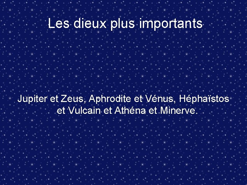  Les dieux plus importants Jupiter et Zeus, Aphrodite et Vénus, Héphaïstos et Vulcain