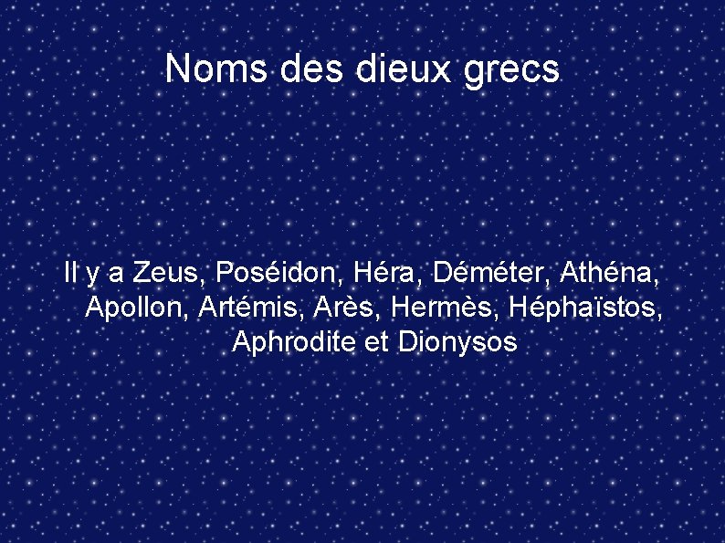 Noms des dieux grecs Il y a Zeus, Poséidon, Héra, Déméter, Athéna, Apollon, Artémis,