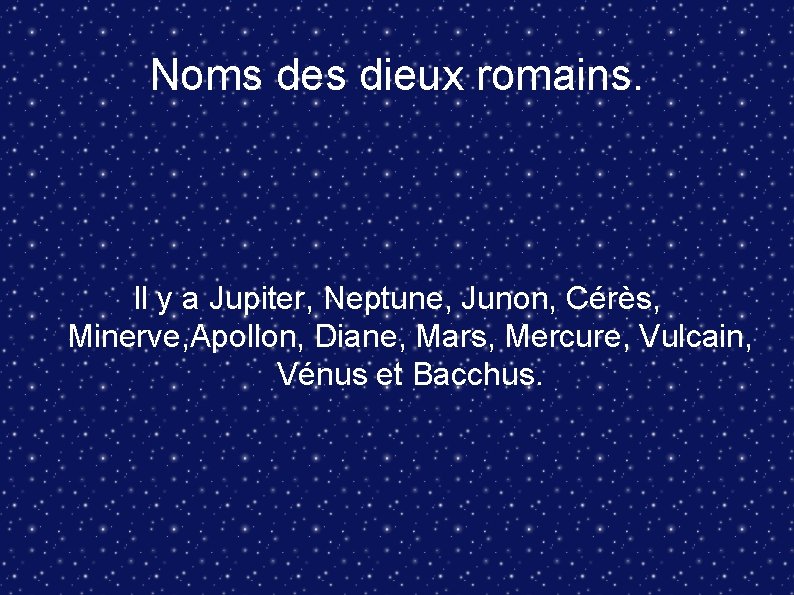 Noms des dieux romains. Il y a Jupiter, Neptune, Junon, Cérès, Minerve, Apollon, Diane,
