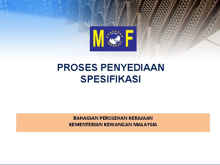 PROSES PENYEDIAAN SPESIFIKASI BAHAGIAN PEROLEHAN KERAJAAN KEMENTERIAN KEWANGAN MALAYSIA 1 