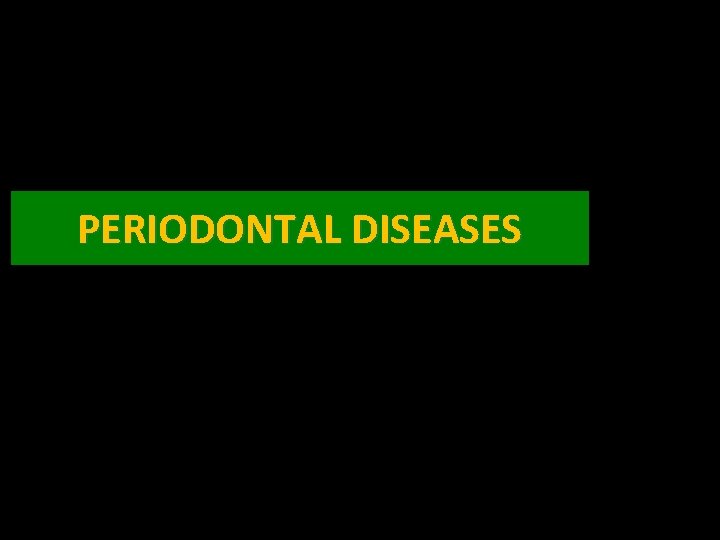 PERIODONTAL DISEASES 