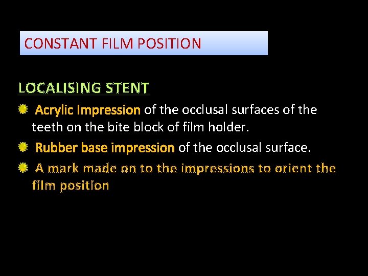 CONSTANT FILM POSITION LOCALISING STENT Acrylic Impression of the occlusal surfaces of the teeth