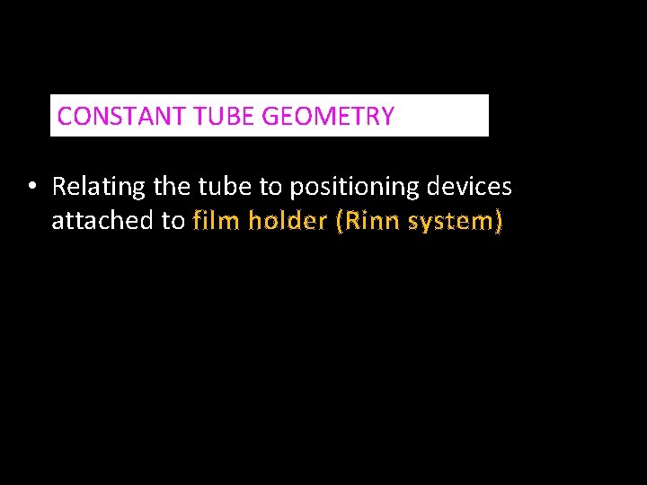 CONSTANT TUBE GEOMETRY • Relating the tube to positioning devices attached to film holder