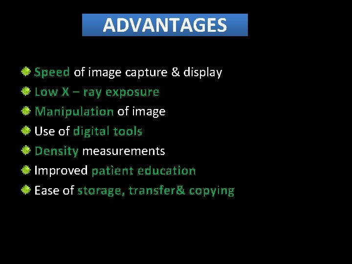 ADVANTAGES Speed of image capture & display Low X – ray exposure Manipulation of