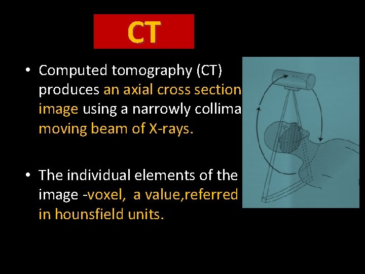 CT • Computed tomography (CT) produces an axial cross sectional image using a narrowly