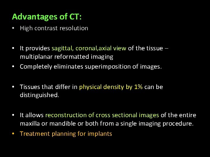 Advantages of CT: • High contrast resolution • It provides sagittal, coronal, axial view