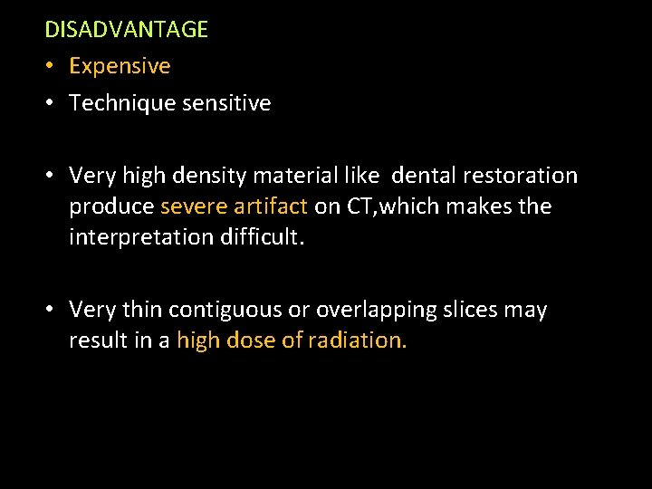 DISADVANTAGE • Expensive • Technique sensitive • Very high density material like dental restoration