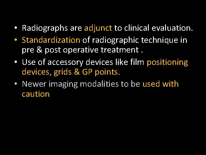  • Radiographs are adjunct to clinical evaluation. • Standardization of radiographic technique in