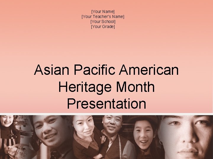 [Your Name] [Your Teacher’s Name] [Your School] [Your Grade] Asian Pacific American Heritage Month