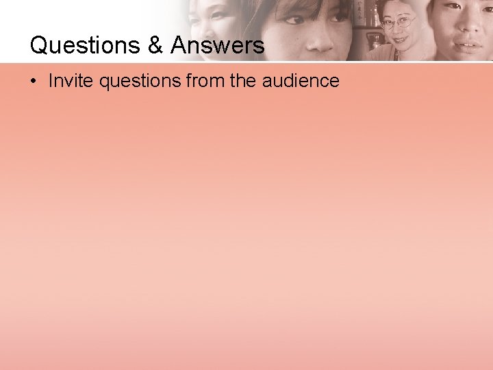Questions & Answers • Invite questions from the audience 