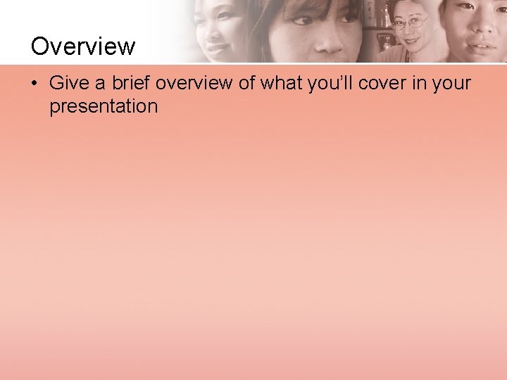 Overview • Give a brief overview of what you’ll cover in your presentation 