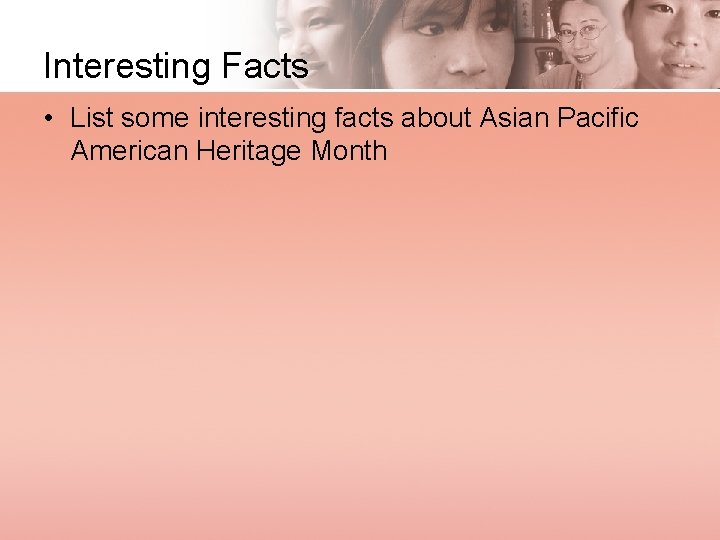 Interesting Facts • List some interesting facts about Asian Pacific American Heritage Month 