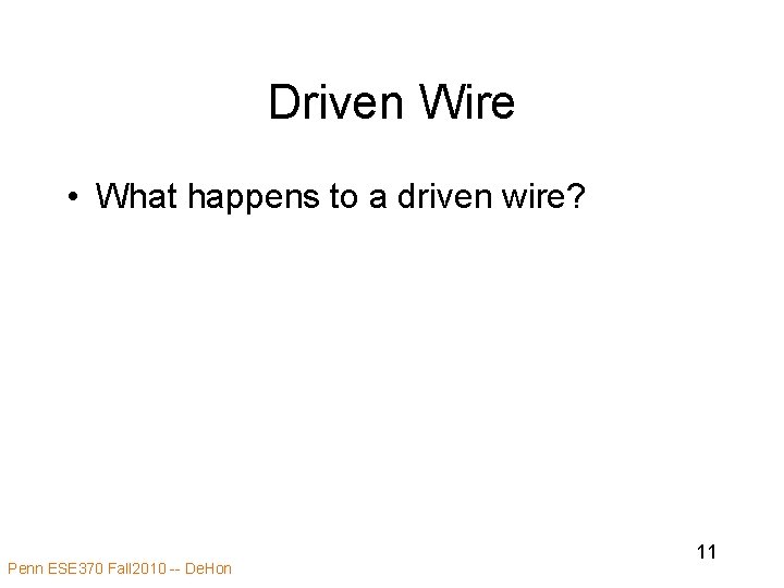 Driven Wire • What happens to a driven wire? Penn ESE 370 Fall 2010