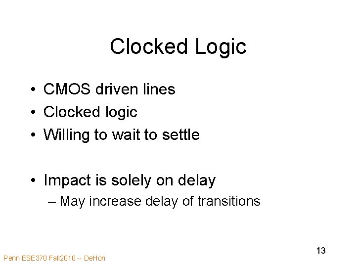 Clocked Logic • CMOS driven lines • Clocked logic • Willing to wait to
