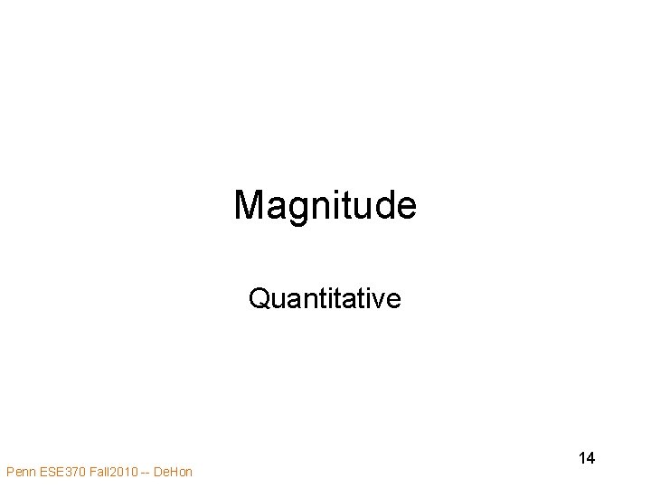 Magnitude Quantitative Penn ESE 370 Fall 2010 -- De. Hon 14 