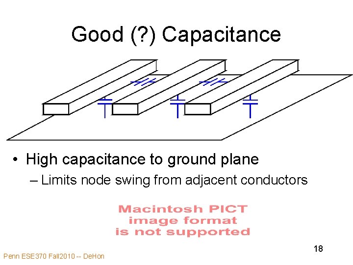 Good (? ) Capacitance • High capacitance to ground plane – Limits node swing