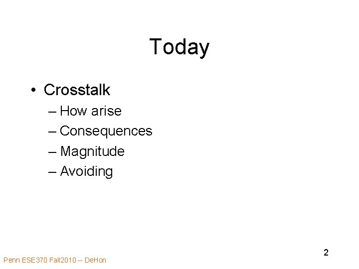 Today • Crosstalk – How arise – Consequences – Magnitude – Avoiding Penn ESE