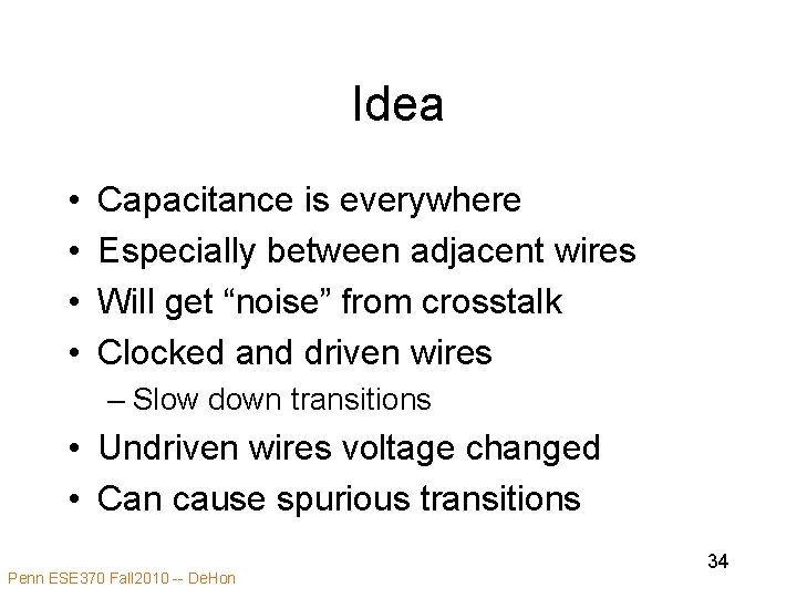 Idea • • Capacitance is everywhere Especially between adjacent wires Will get “noise” from