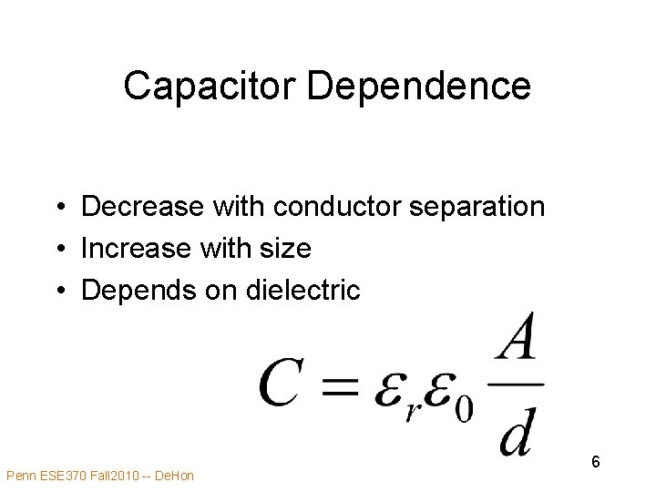 Capacitor Dependence • Decrease with conductor separation • Increase with size • Depends on
