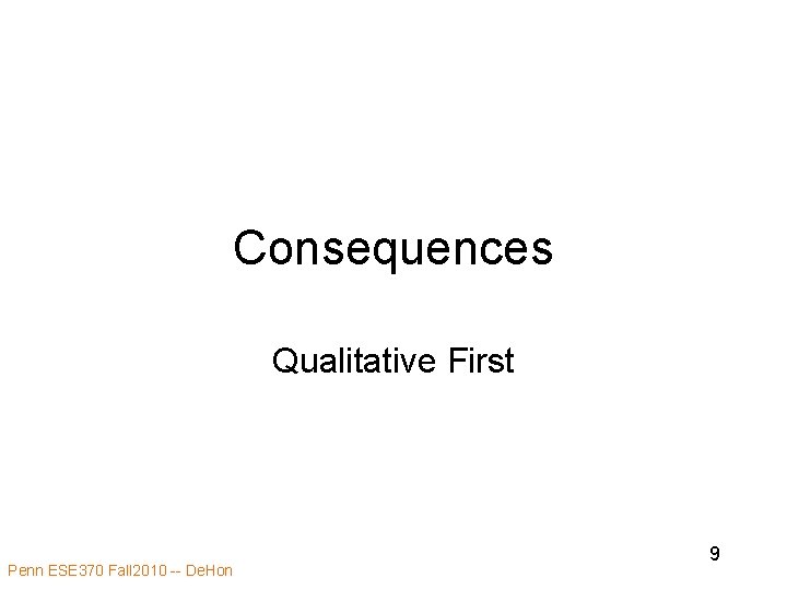 Consequences Qualitative First Penn ESE 370 Fall 2010 -- De. Hon 9 
