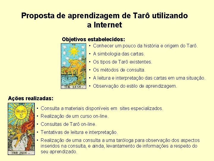 Proposta de aprendizagem de Tarô utilizando a Internet Objetivos estabelecidos: • Conhecer um pouco