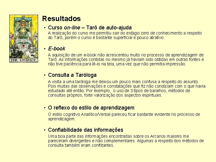 Resultados • Curso on-line – Tarô de auto-ajuda A realização do curso me permitiu