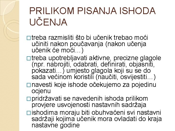 PRILIKOM PISANJA ISHODA UČENJA �treba razmisliti što bi učenik trebao moći učiniti nakon poučavanja