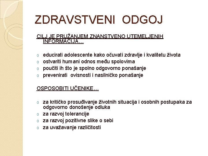 ZDRAVSTVENI ODGOJ CILJ JE PRUŽANJEM ZNANSTVENO UTEMELJENIH INFORMACIJA… educirati adolescente kako očuvati zdravlje i