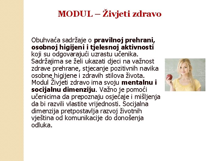 MODUL – Živjeti zdravo Obuhvaća sadržaje o pravilnoj prehrani, osobnoj higijeni i tjelesnoj aktivnosti