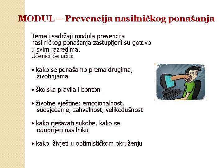 MODUL – Prevencija nasilničkog ponašanja Teme i sadržaji modula prevencija nasilničkog ponašanja zastupljeni su