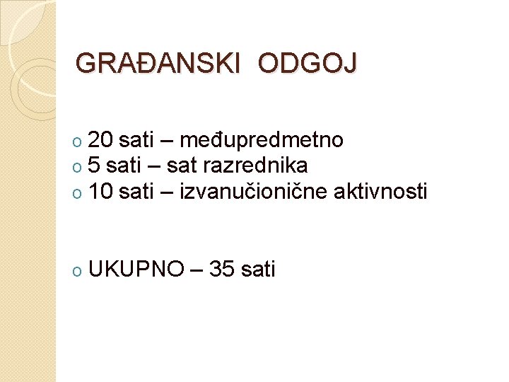 GRAĐANSKI ODGOJ o o o 20 sati – međupredmetno 5 sati – sat razrednika