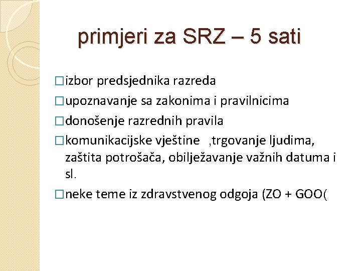 primjeri za SRZ – 5 sati �izbor predsjednika razreda �upoznavanje sa zakonima i pravilnicima