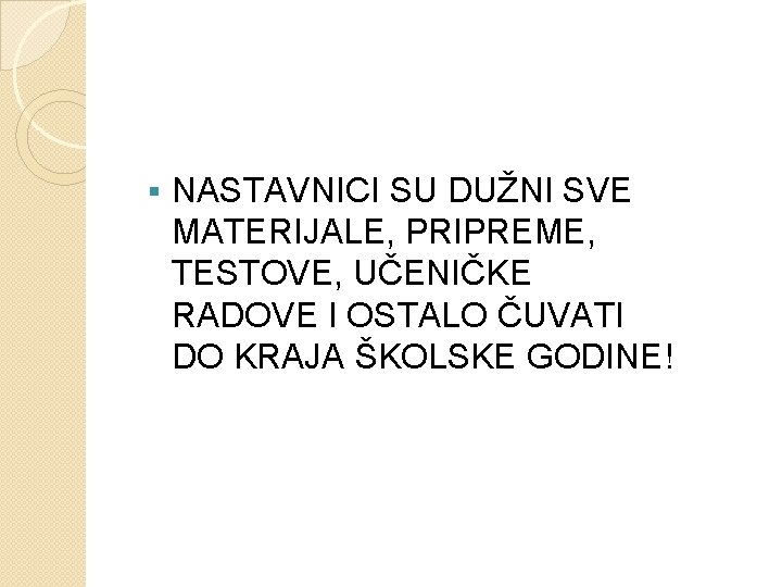 § NASTAVNICI SU DUŽNI SVE MATERIJALE, PRIPREME, TESTOVE, UČENIČKE RADOVE I OSTALO ČUVATI DO