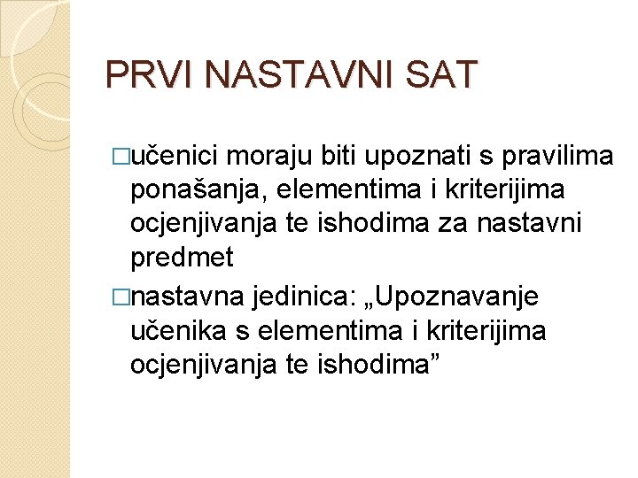 PRVI NASTAVNI SAT �učenici moraju biti upoznati s pravilima ponašanja, elementima i kriterijima ocjenjivanja