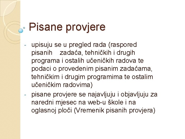 Pisane provjere upisuju se u pregled rada (raspored pisanih zadaća, tehničkih i drugih programa